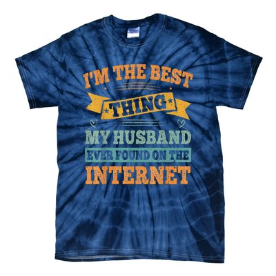 I'm The Best Thing My Husband Ever Found On The Internet Tie-Dye T-Shirt