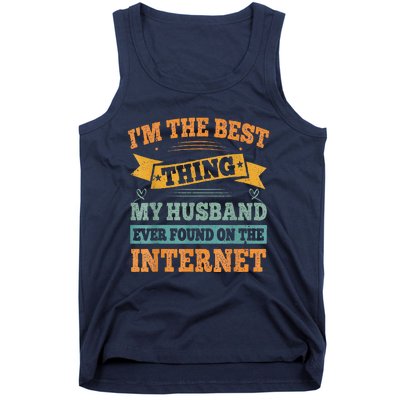 I'm The Best Thing My Husband Ever Found On The Internet Tank Top