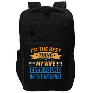 I'm The Best Thing My Wife Ever Found On The Internet Funny Gift Impact Tech Backpack