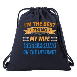 I'm The Best Thing My Wife Ever Found On The Internet Funny Gift Drawstring Bag