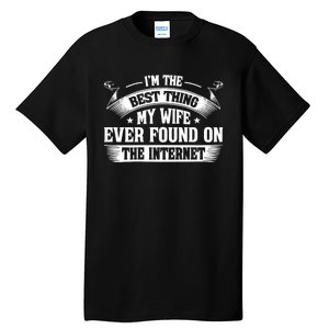 I'm The Best Thing My Wife Ever Found On The Internet (Back) Tall T-Shirt