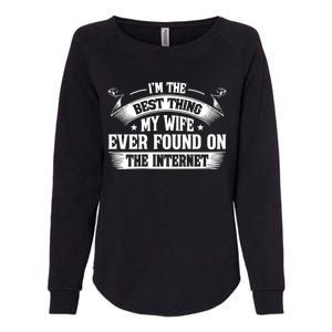 I'm The Best Thing My Wife Ever Found On The Internet (Back) Womens California Wash Sweatshirt