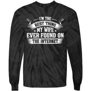 I'm The Best Thing My Wife Ever Found On The Internet (Back) Tie-Dye Long Sleeve Shirt