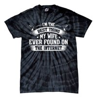 I'm The Best Thing My Wife Ever Found On The Internet (Back) Tie-Dye T-Shirt