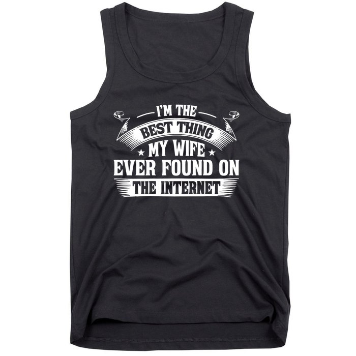 I'm The Best Thing My Wife Ever Found On The Internet (Back) Tank Top