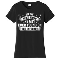 I'm The Best Thing My Wife Ever Found On The Internet (Back) Women's T-Shirt