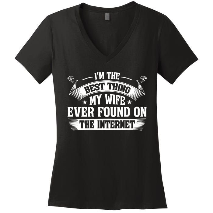 I'm The Best Thing My Wife Ever Found On The Internet (Back) Women's V-Neck T-Shirt