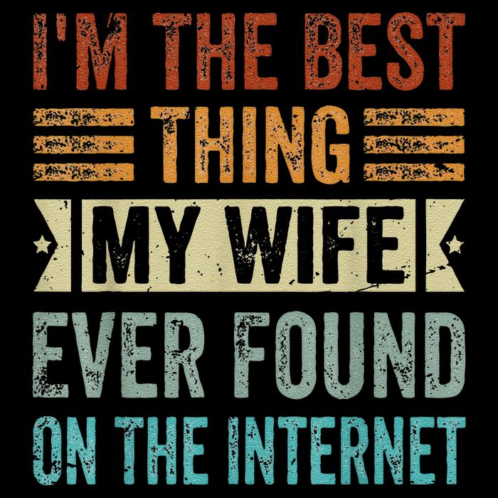 I'm The Best Thing My Wife Ever Found On The Internet Flexfit Unipanel Trucker Cap