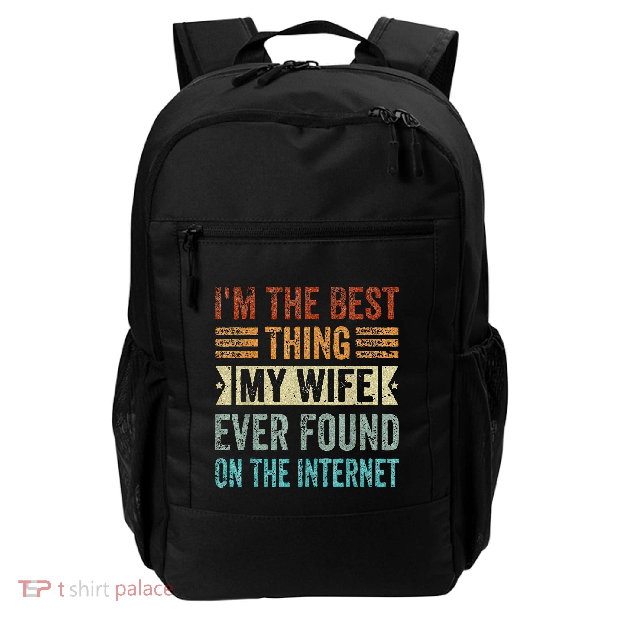 I'm The Best Thing My Wife Ever Found On The Internet Backpack