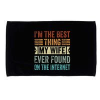 I'm The Best Thing My Wife Ever Found On The Internet Microfiber Hand Towel