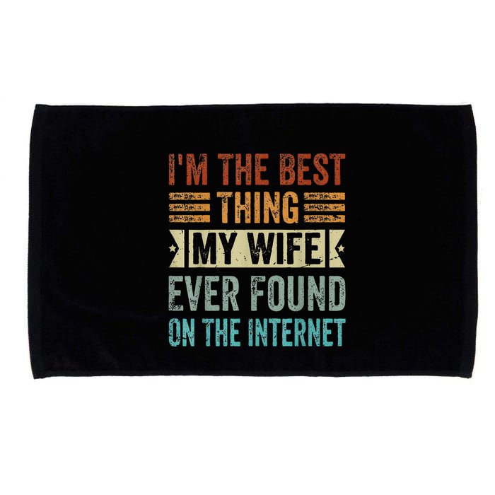I'm The Best Thing My Wife Ever Found On The Internet Microfiber Hand Towel
