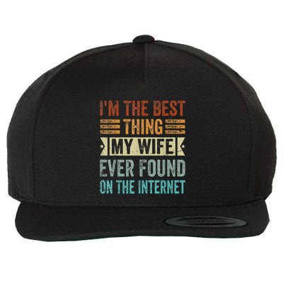 I'm The Best Thing My Wife Ever Found On The Internet Wool Snapback Cap