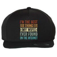 I'm The Best Thing My Wife Ever Found On The Internet Wool Snapback Cap