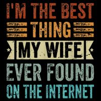 I'm The Best Thing My Wife Ever Found On The Internet Wool Snapback Cap