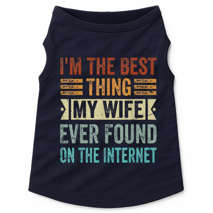 I'm The Best Thing My Wife Ever Found On The Internet Doggie Tank