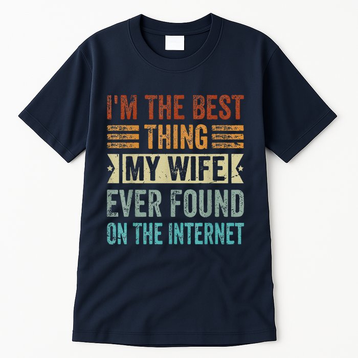 I'm The Best Thing My Wife Ever Found On The Internet Tall T-Shirt