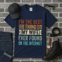 I'm The Best Thing My Wife Ever Found On The Internet Tall T-Shirt
