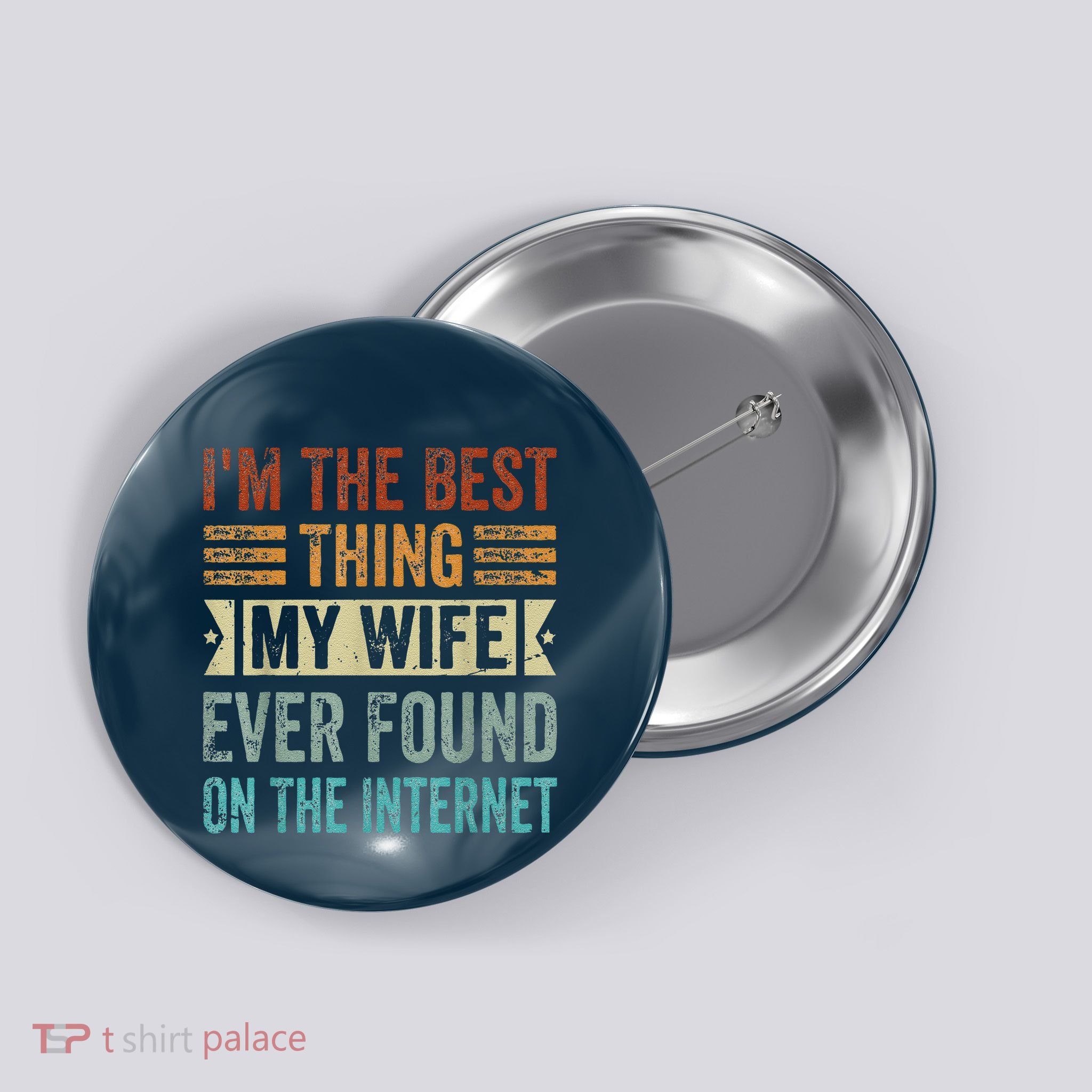 I'm The Best Thing My Wife Ever Found On The Internet Button