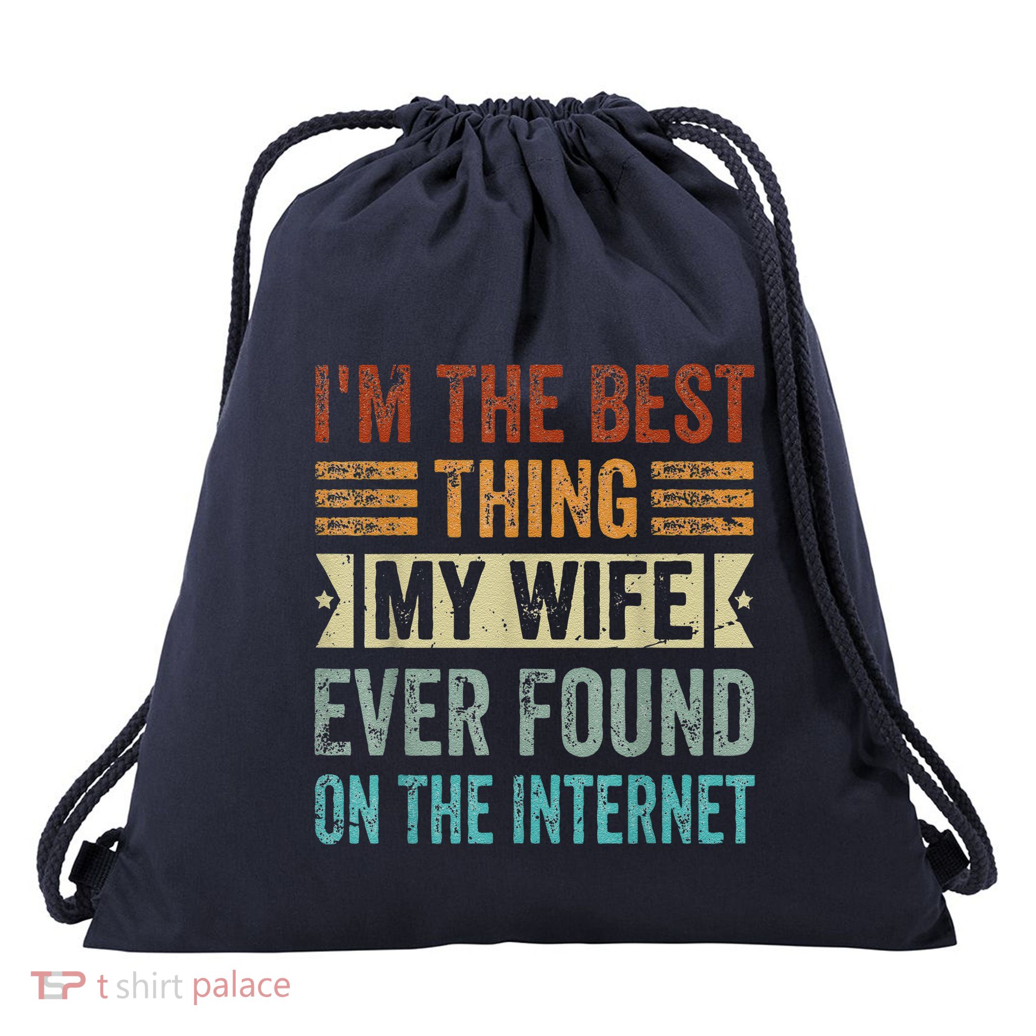 I'm The Best Thing My Wife Ever Found On The Internet Drawstring Bag