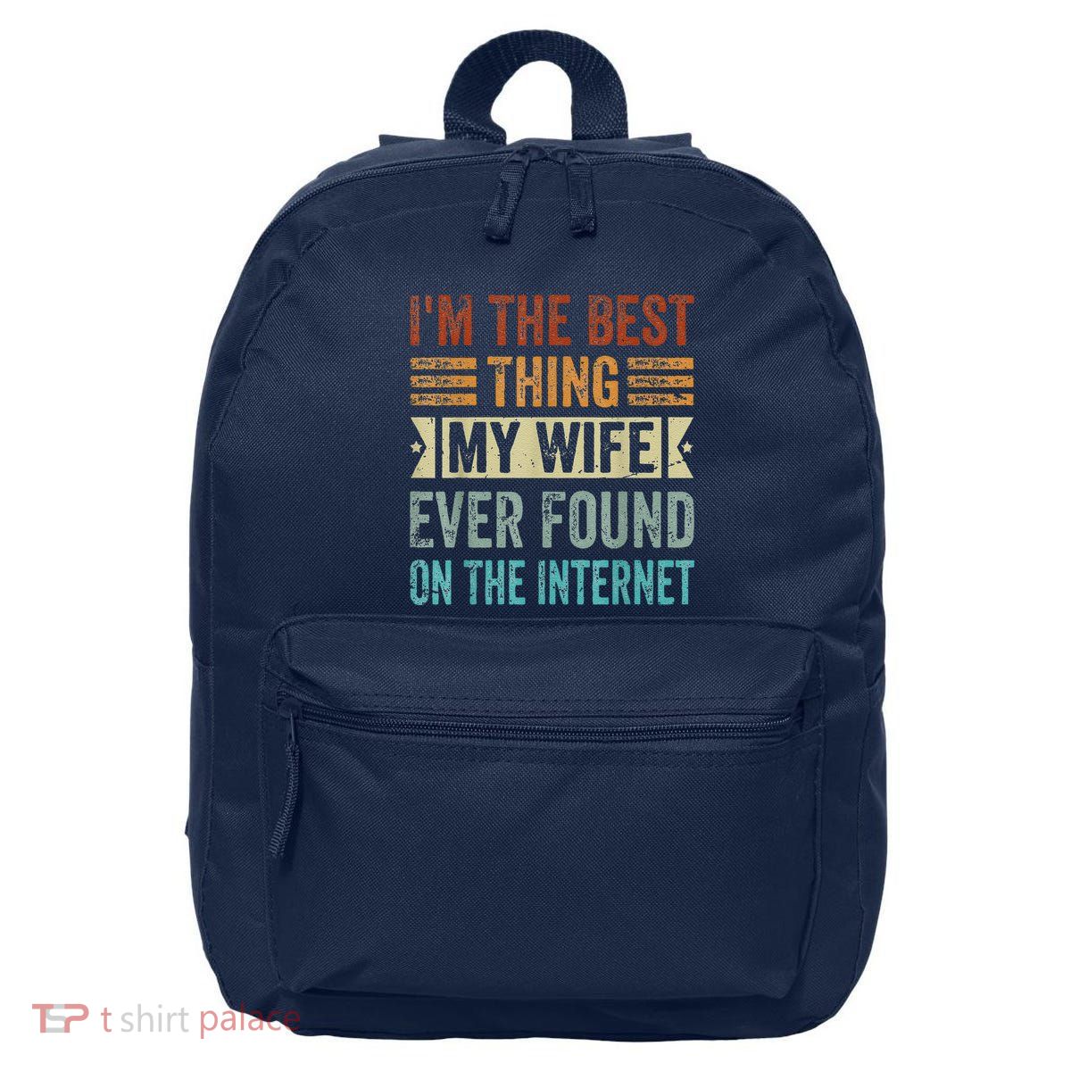 I'm The Best Thing My Wife Ever Found On The Internet 16 in Basic Backpack