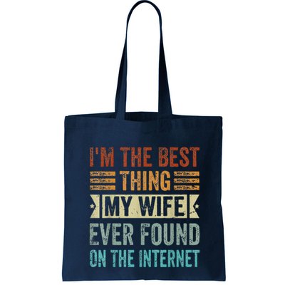 I'm The Best Thing My Wife Ever Found On The Internet Bag