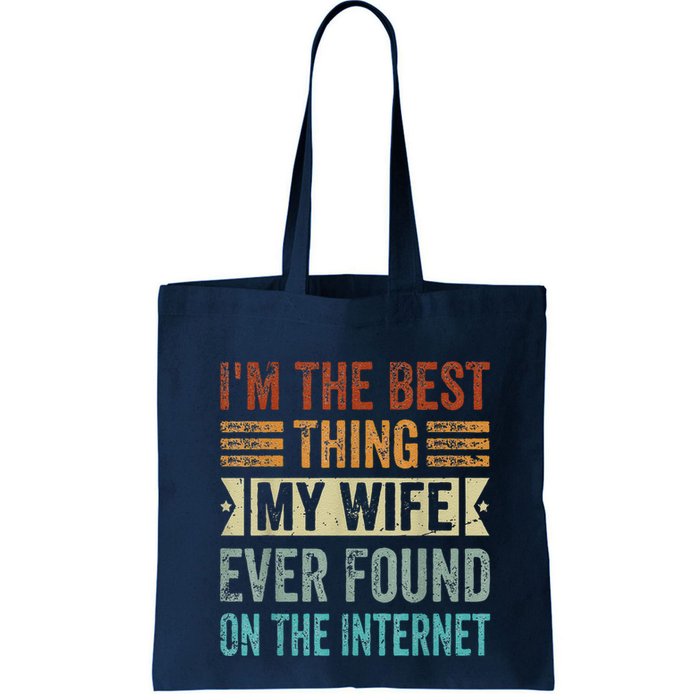 I'm The Best Thing My Wife Ever Found On The Internet Bag