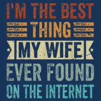 I'm The Best Thing My Wife Ever Found On The Internet Bag