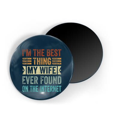 I'm The Best Thing My Wife Ever Found On The Internet Magnet