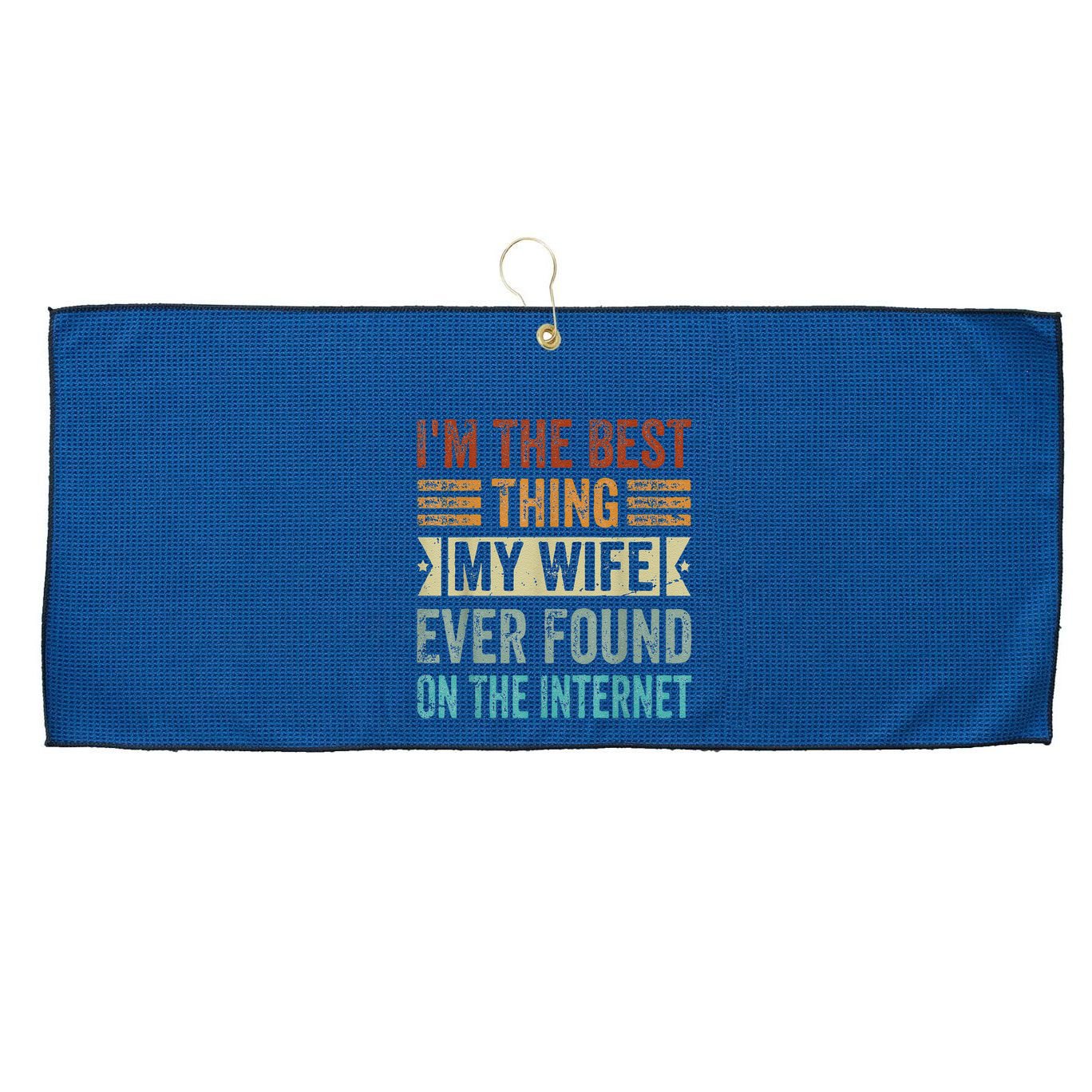 I'm The Best Thing My Wife Ever Found On The Internet Large Microfiber Waffle Golf Towel