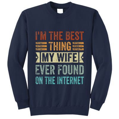 I'm The Best Thing My Wife Ever Found On The Internet Tall Sweatshirt