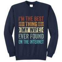 I'm The Best Thing My Wife Ever Found On The Internet Tall Sweatshirt
