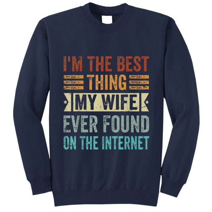 I'm The Best Thing My Wife Ever Found On The Internet Tall Sweatshirt