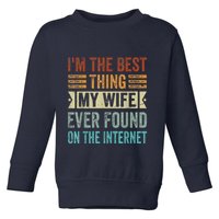 I'm The Best Thing My Wife Ever Found On The Internet Toddler Sweatshirt
