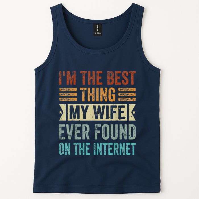 I'm The Best Thing My Wife Ever Found On The Internet Tank Top