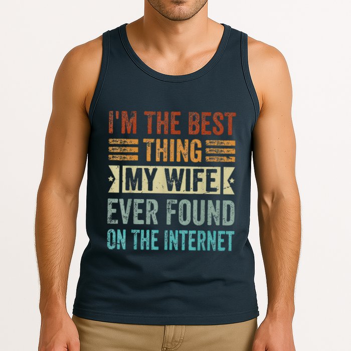 I'm The Best Thing My Wife Ever Found On The Internet Tank Top