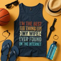 I'm The Best Thing My Wife Ever Found On The Internet Tank Top