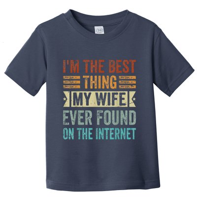 I'm The Best Thing My Wife Ever Found On The Internet Toddler T-Shirt