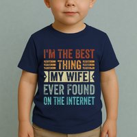 I'm The Best Thing My Wife Ever Found On The Internet Toddler T-Shirt