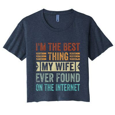I'm The Best Thing My Wife Ever Found On The Internet Crop Top