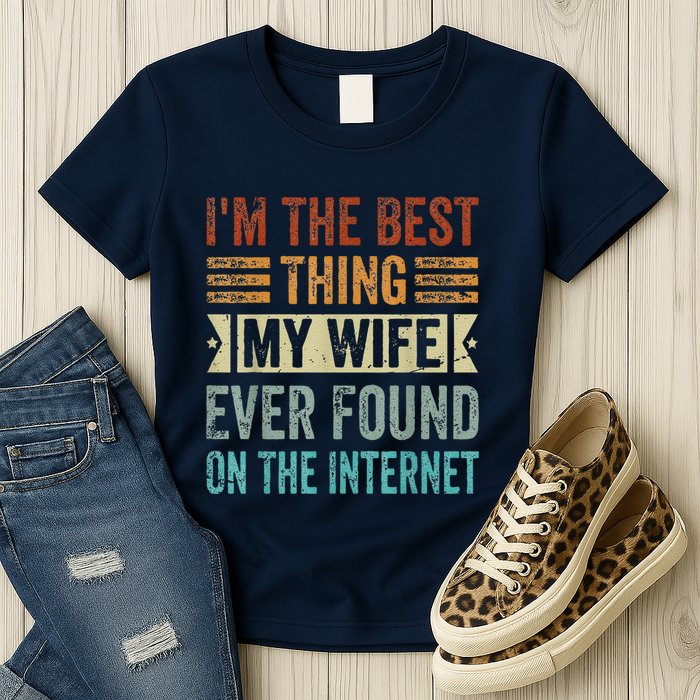 I'm The Best Thing My Wife Ever Found On The Internet Womens T-Shirt