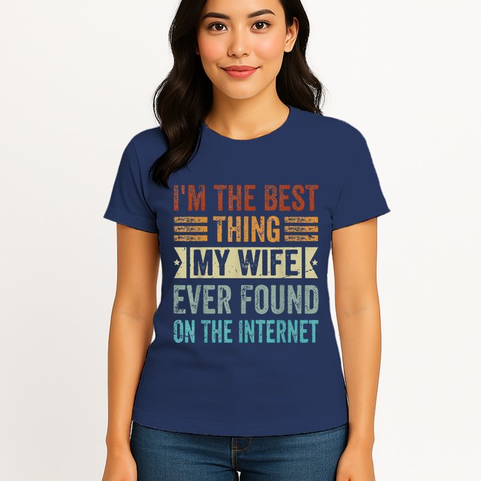 I'm The Best Thing My Wife Ever Found On The Internet Womens T-Shirt