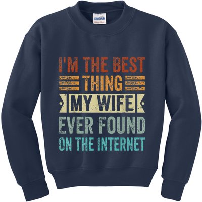 I'm The Best Thing My Wife Ever Found On The Internet Kids Sweatshirt