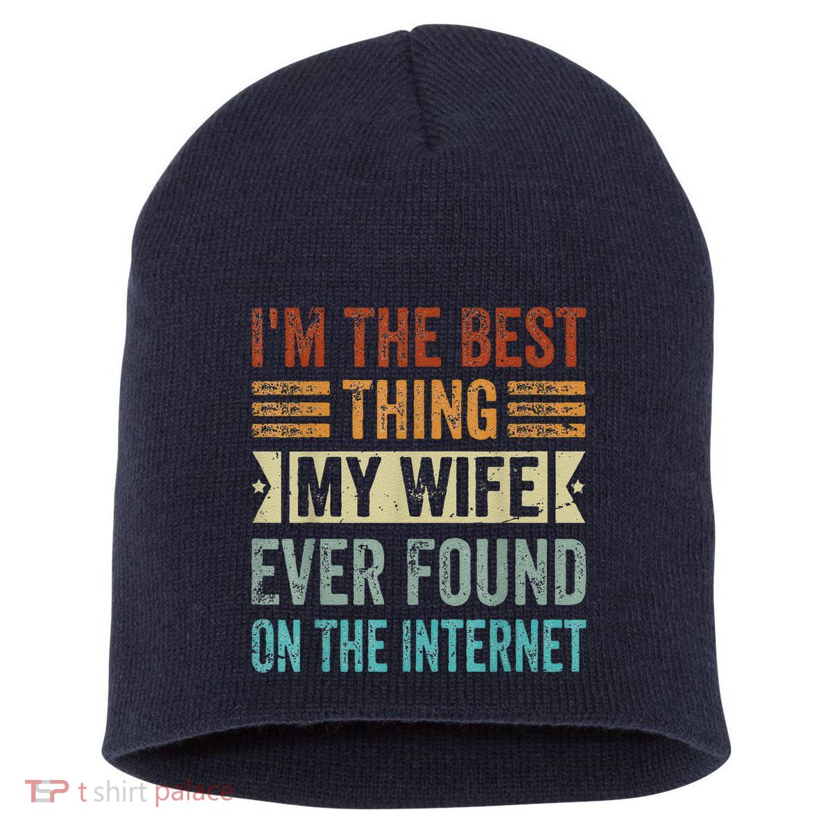 I'm The Best Thing My Wife Ever Found On The Internet Short Acrylic Beanie