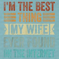 I'm The Best Thing My Wife Ever Found On The Internet Sueded Cloud Jersey T-Shirt