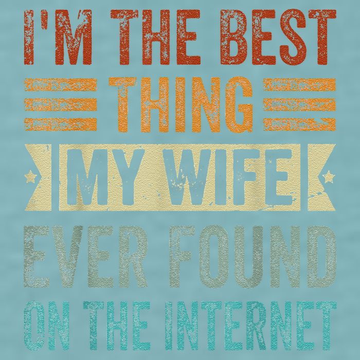 I'm The Best Thing My Wife Ever Found On The Internet Sueded Cloud Jersey T-Shirt
