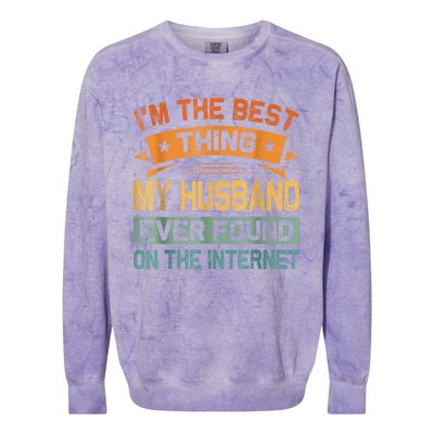 I'm The Best Thing My Husband Ever Found On The Internet Colorblast Crewneck Sweatshirt