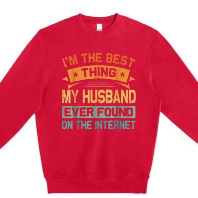 I'm The Best Thing My Husband Ever Found On The Internet Premium Crewneck Sweatshirt