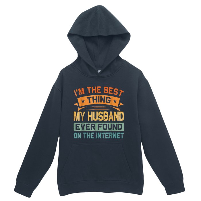 I'm The Best Thing My Husband Ever Found On The Internet Urban Pullover Hoodie