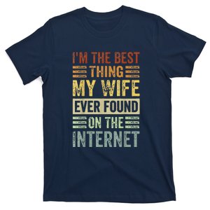 I'm The Best Thing My Wife Ever Found On The Internet T-Shirt