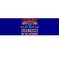 I'm The Best Thing My Wife Ever Found On The Internet Funny Cute Gift Bumper Sticker